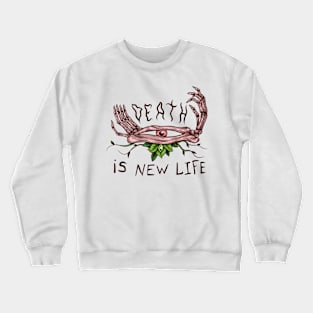 Death is NEW life Crewneck Sweatshirt